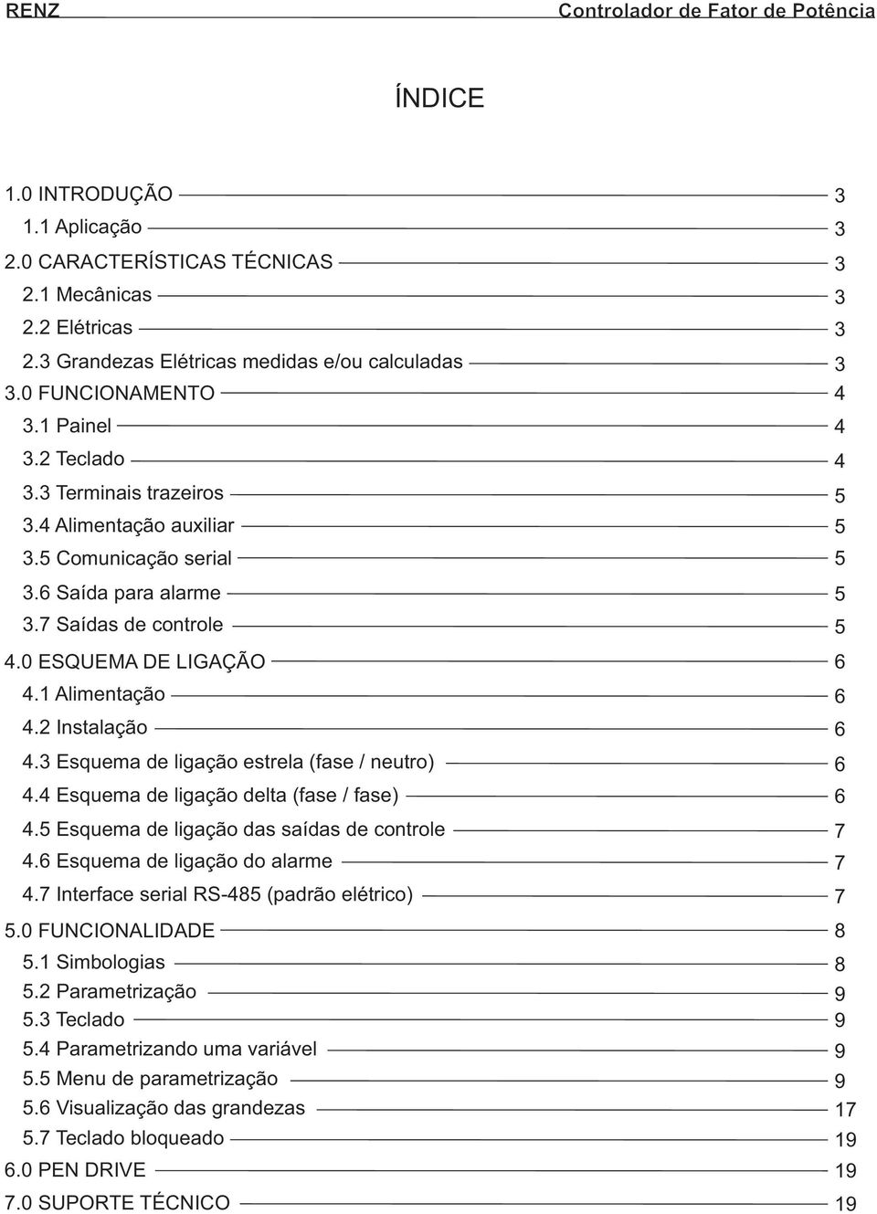 3 Esquema de ligação estrela (fase / neutro) 4.4 Esquema de ligação delta (fase / fase) 4.5 Esquema de ligação das saídas de controle 4.6 Esquema de ligação do alarme 4.