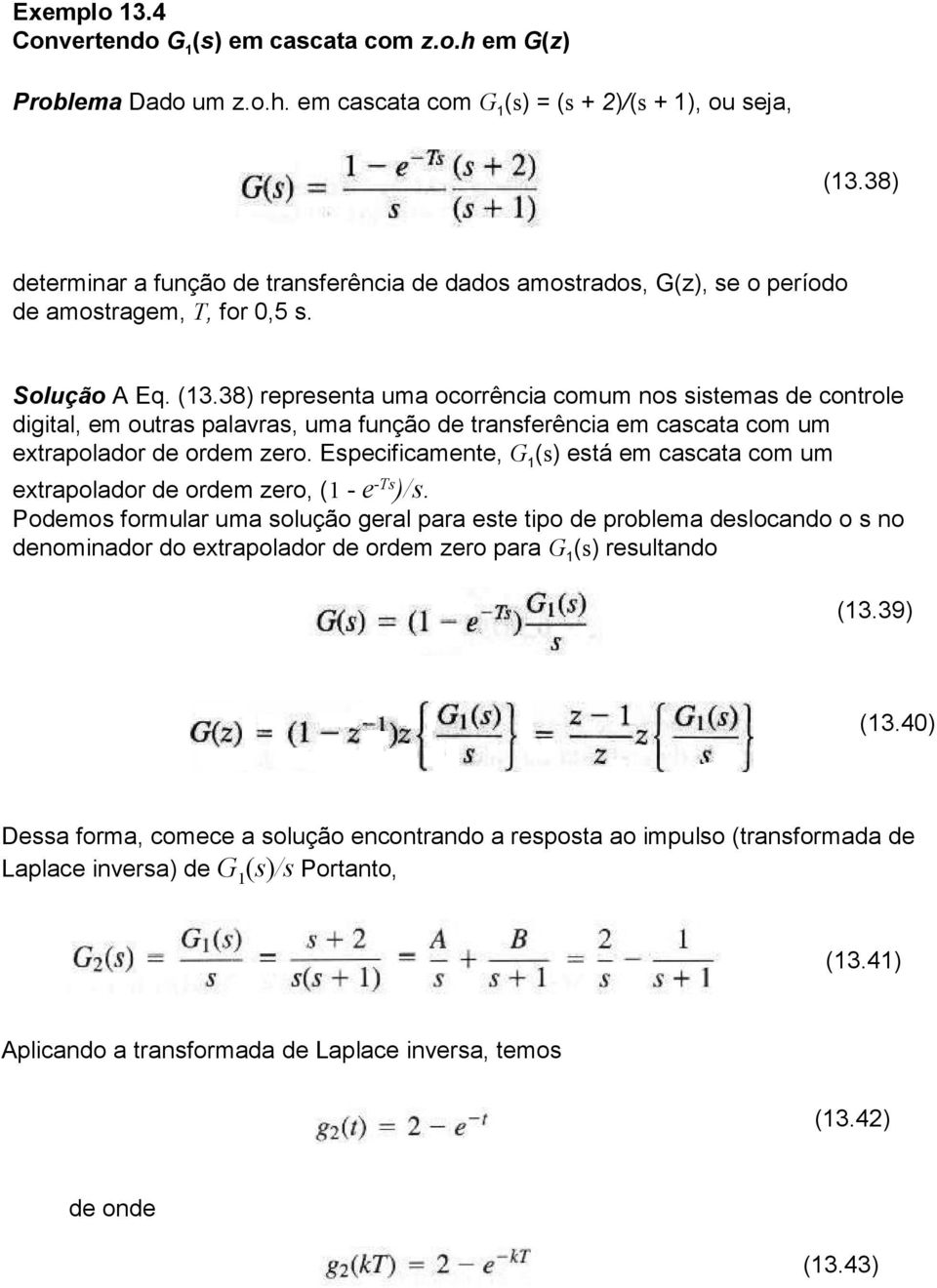 38) representa uma ocorrência comum nos sistemas de controle digital, em outras palavras, uma função de transferência em cascata com um extrapolador de ordem zero.