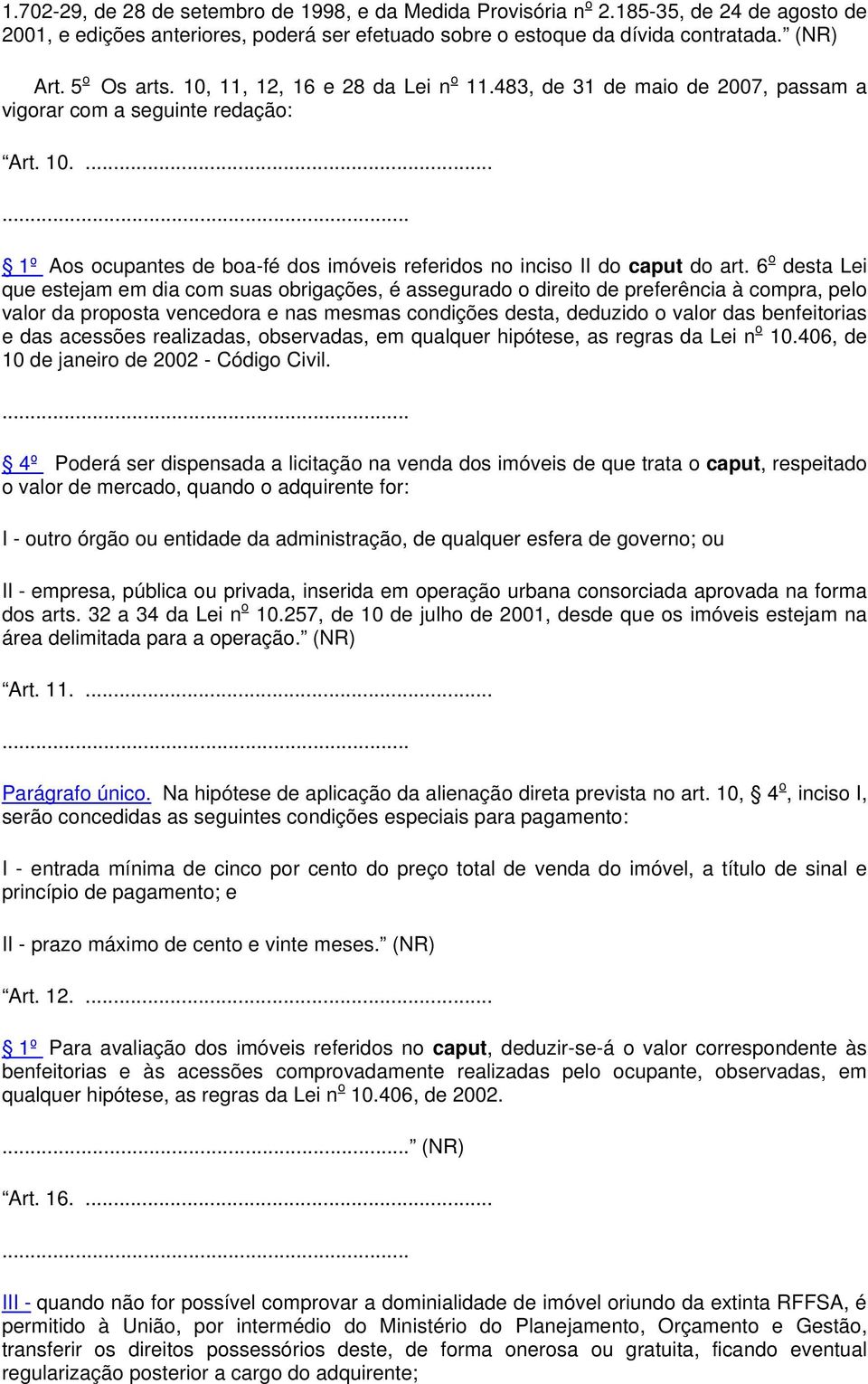 6 o desta Lei que estejam em dia com suas obrigações, é assegurado o direito de preferência à compra, pelo valor da proposta vencedora e nas mesmas condições desta, deduzido o valor das benfeitorias