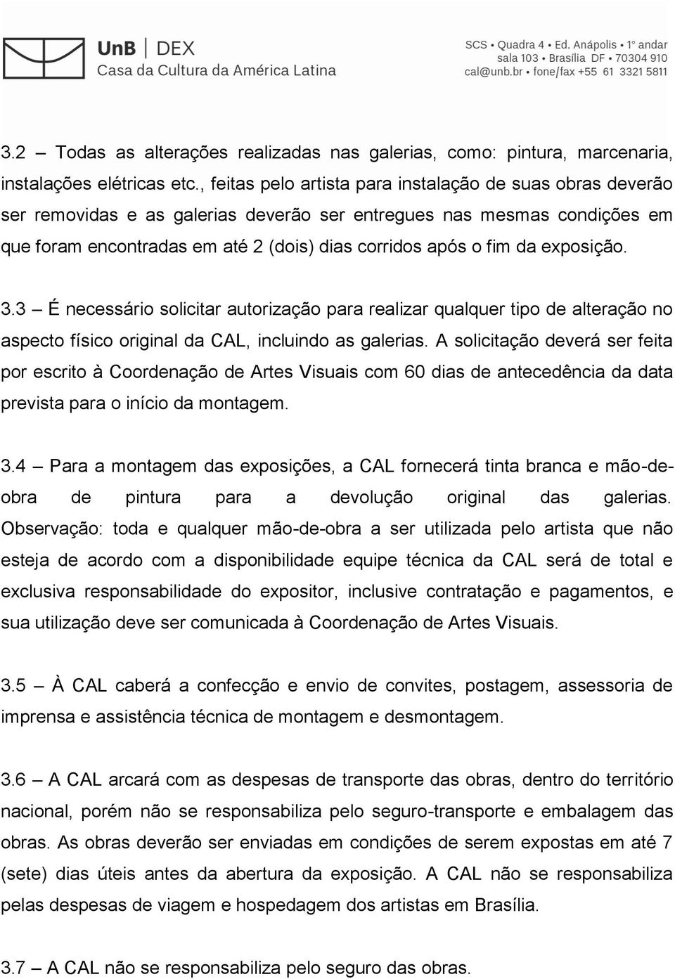 exposição. 3.3 É necessário solicitar autorização para realizar qualquer tipo de alteração no aspecto físico original da CAL, incluindo as galerias.