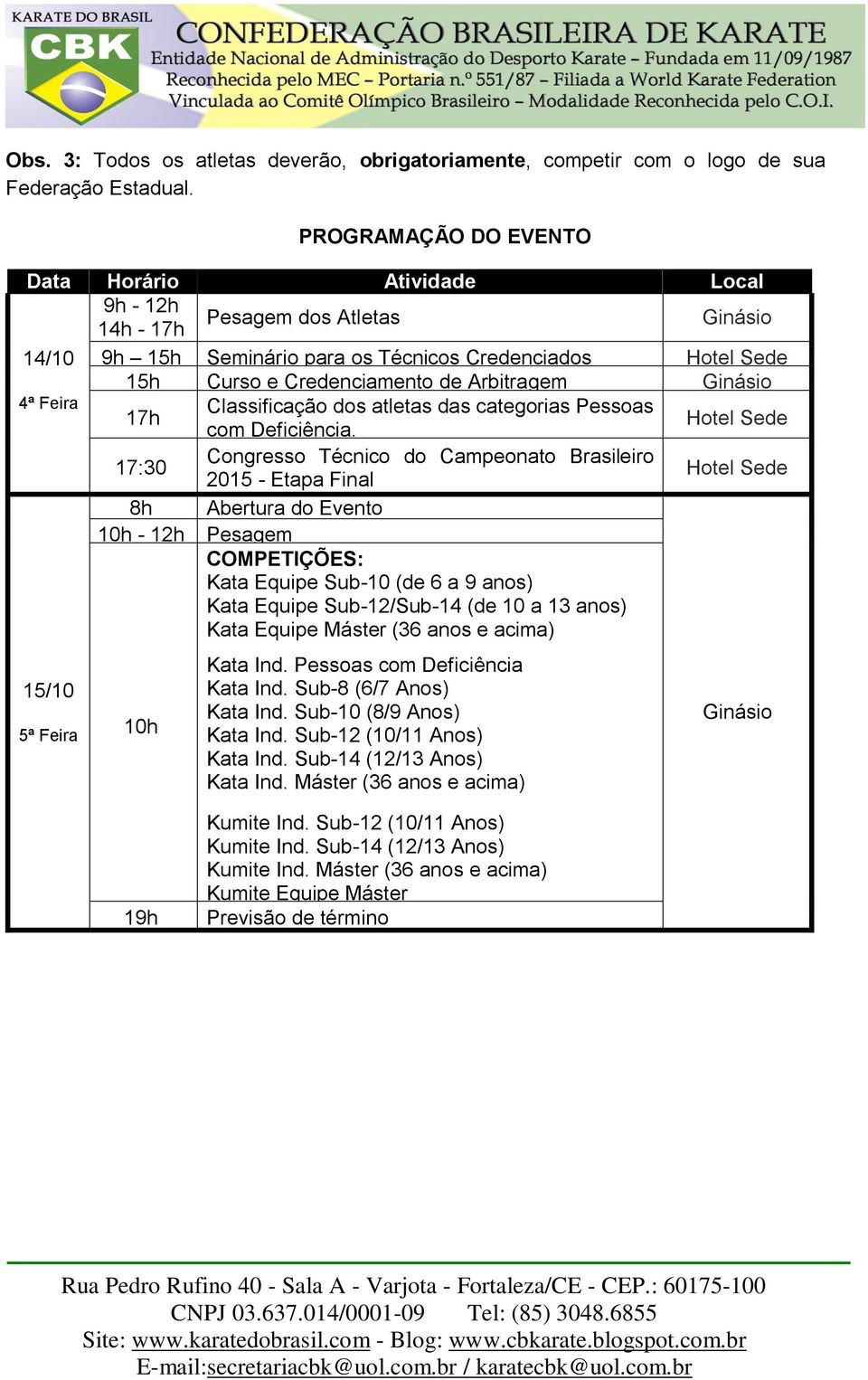 Arbitragem Ginásio 4ª Feira Classificação dos atletas das categorias Pessoas 17h com Deficiência.