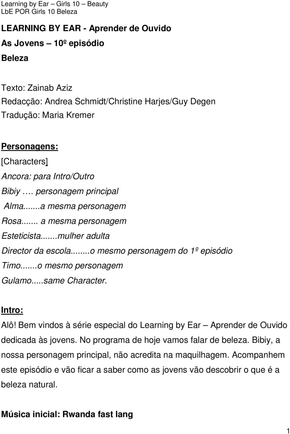 ..o mesmo personagem Gulamo...same Character. Intro: Alô! Bem vindos à série especial do Learning by Ear Aprender de Ouvido dedicada às jovens. No programa de hoje vamos falar de beleza.