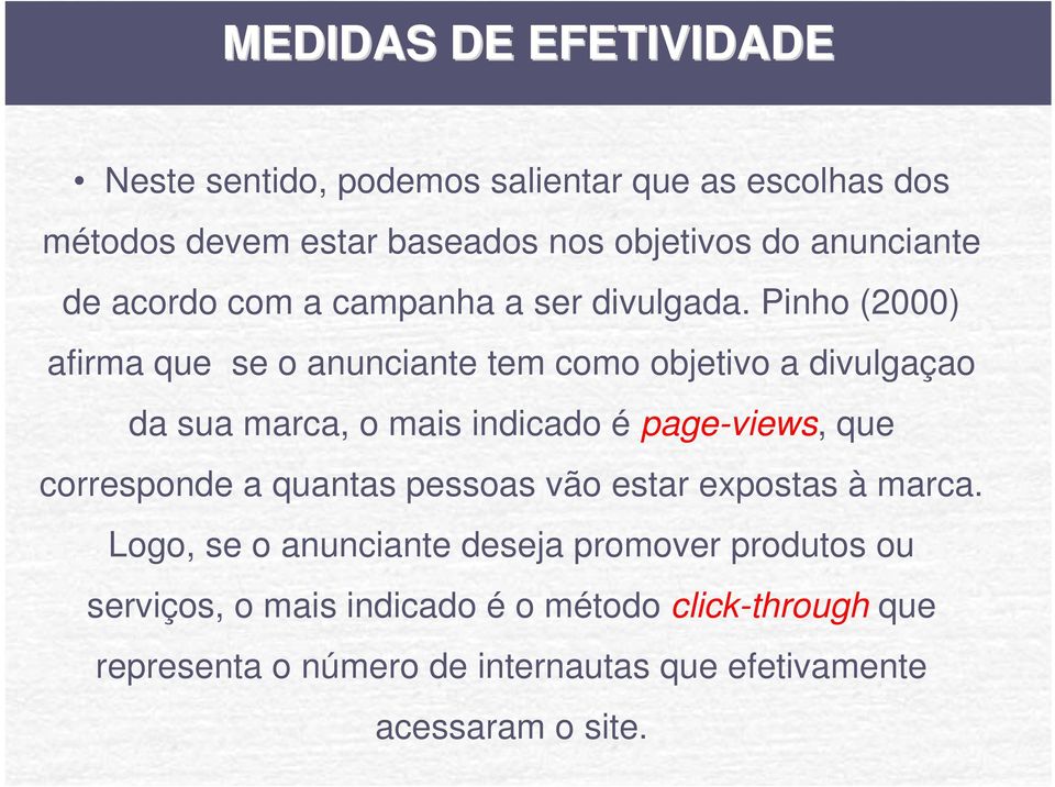 Pinho (2000) afirma que se o anunciante tem como objetivo a divulgaçao da sua marca, o mais indicado é page-views, que corresponde