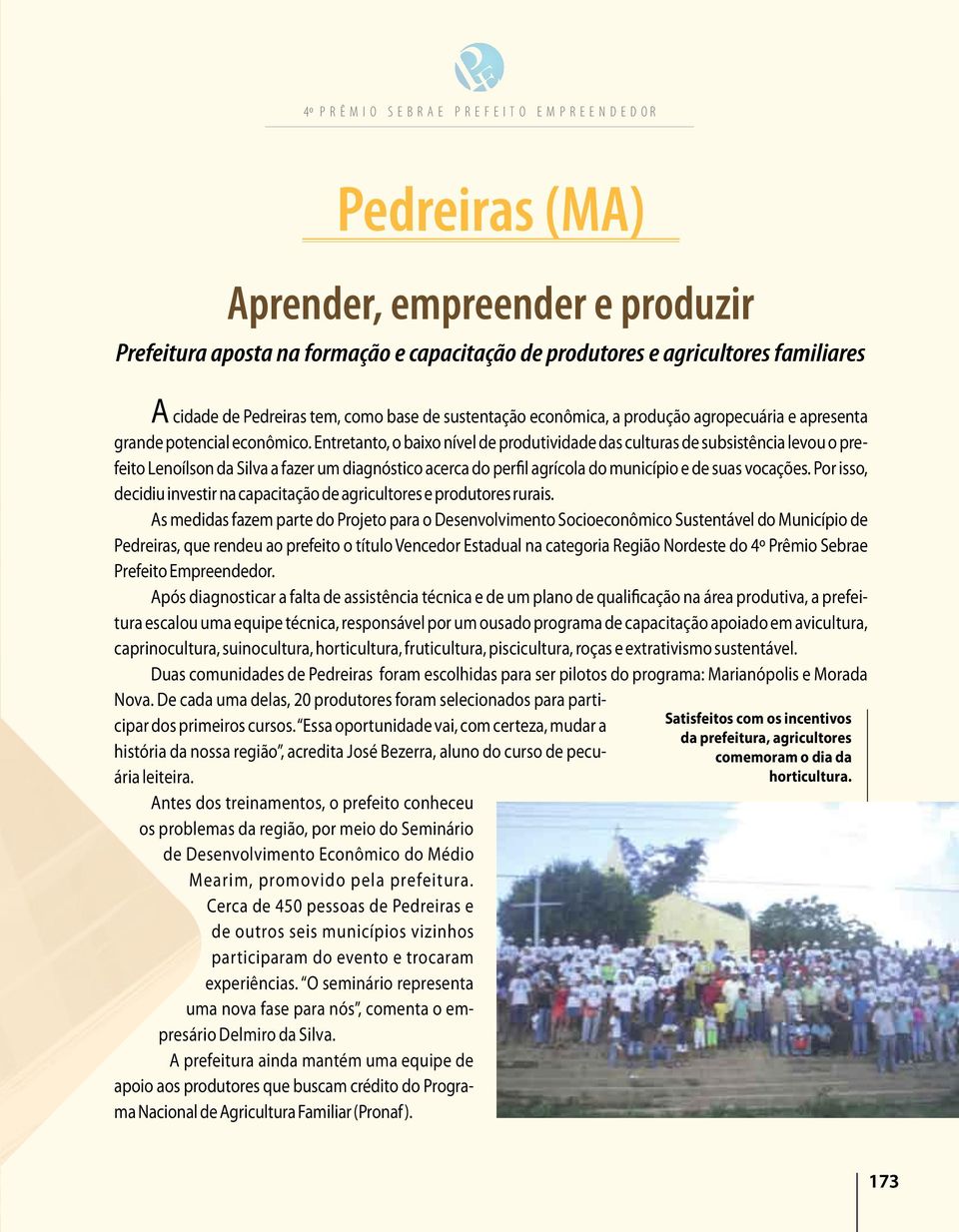 Entretanto, o baixo nível de produtividade das culturas de subsistência levou o prefeito Lenoílson da Silva a fazer um diagnóstico acerca do perfil agrícola do município e de suas vocações.