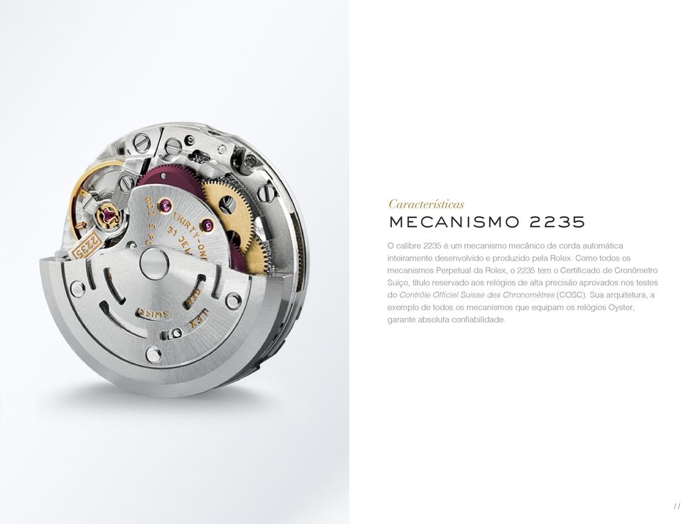 Como todos os mecanismos Perpetual da Rolex, o 2235 tem o Certificado de Cronômetro Suíço, título reservado aos
