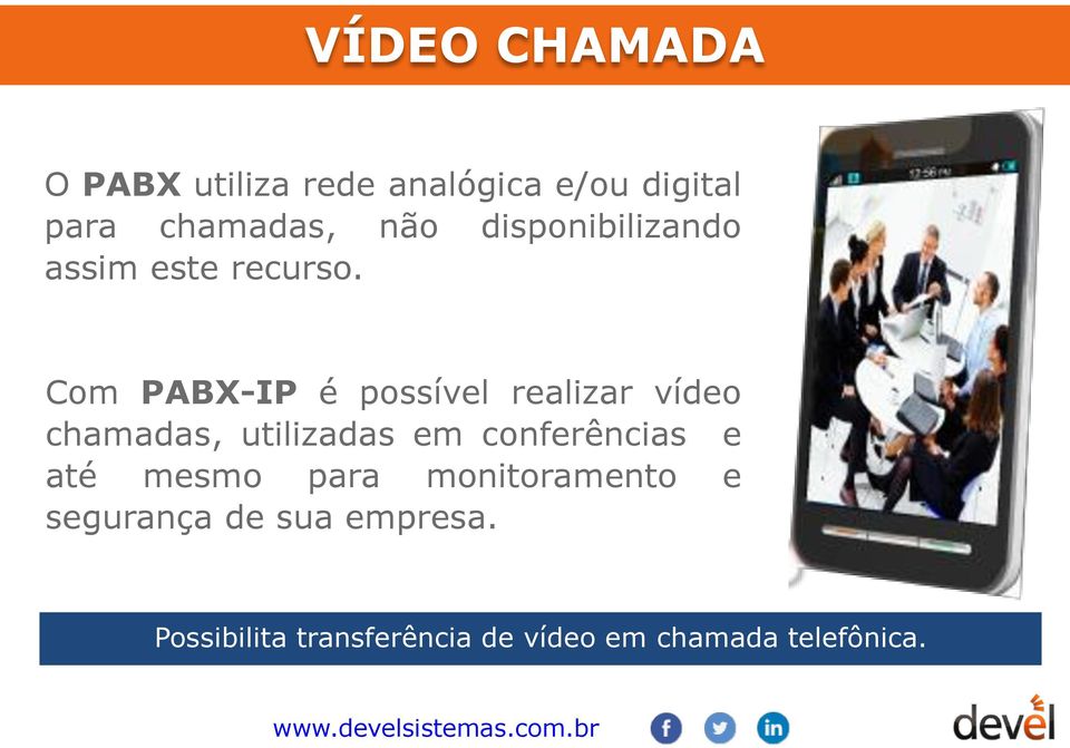 Com PABX-IP é possível realizar vídeo chamadas, utilizadas em conferências