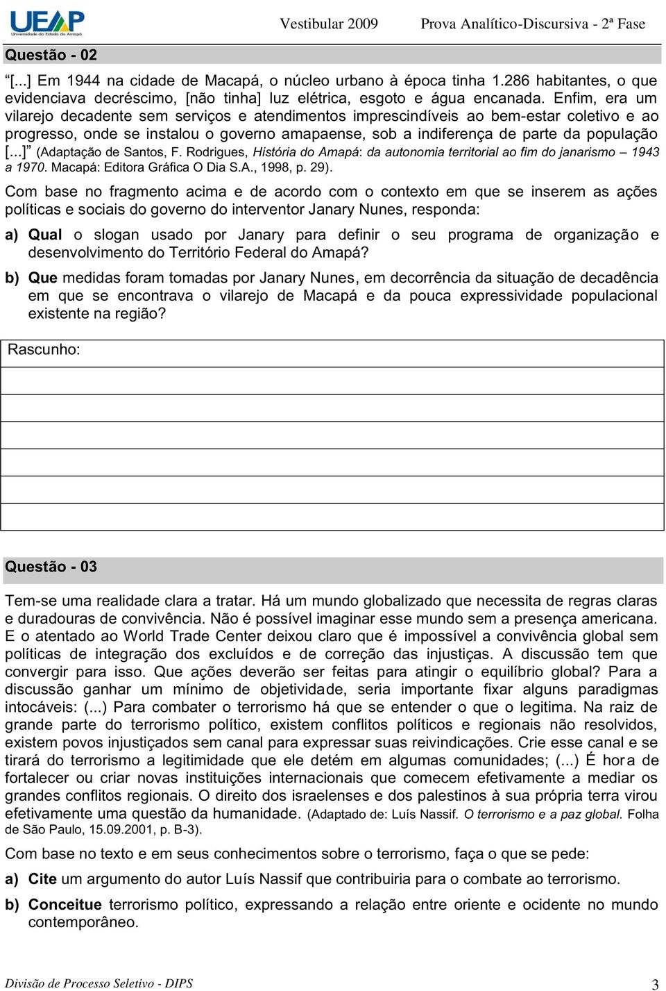 ..] (Adaptação de Santos, F. Rodrigues, História do Amapá: da autonomia territorial ao fim do janarismo 1943 a 1970. Macapá: Editora Gráfica O Dia S.A., 1998, p. 29).