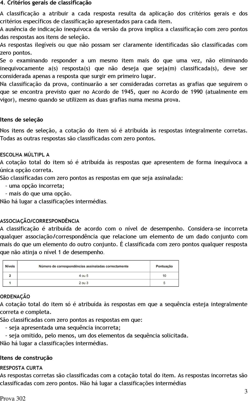 As respostas ilegíveis ou que não possam ser claramente identificadas são classificadas com zero pontos.