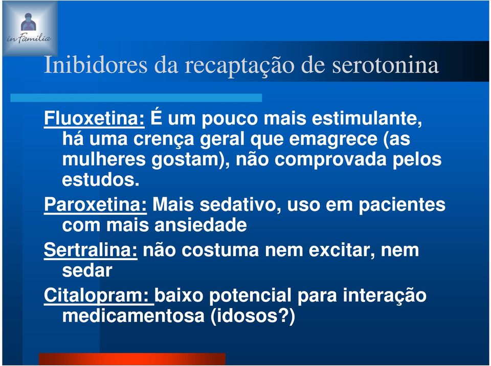 Paroxetina: Mais sedativo, uso em pacientes com mais ansiedade Sertralina: não