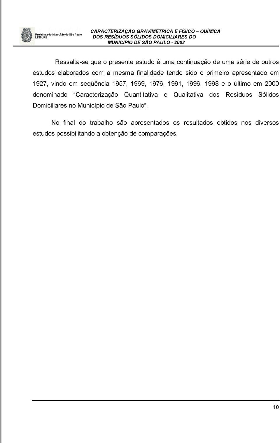 denominado Caracterização Quantitativa e Qualitativa dos Resíduos Sólidos Domiciliares no Município de São Paulo.