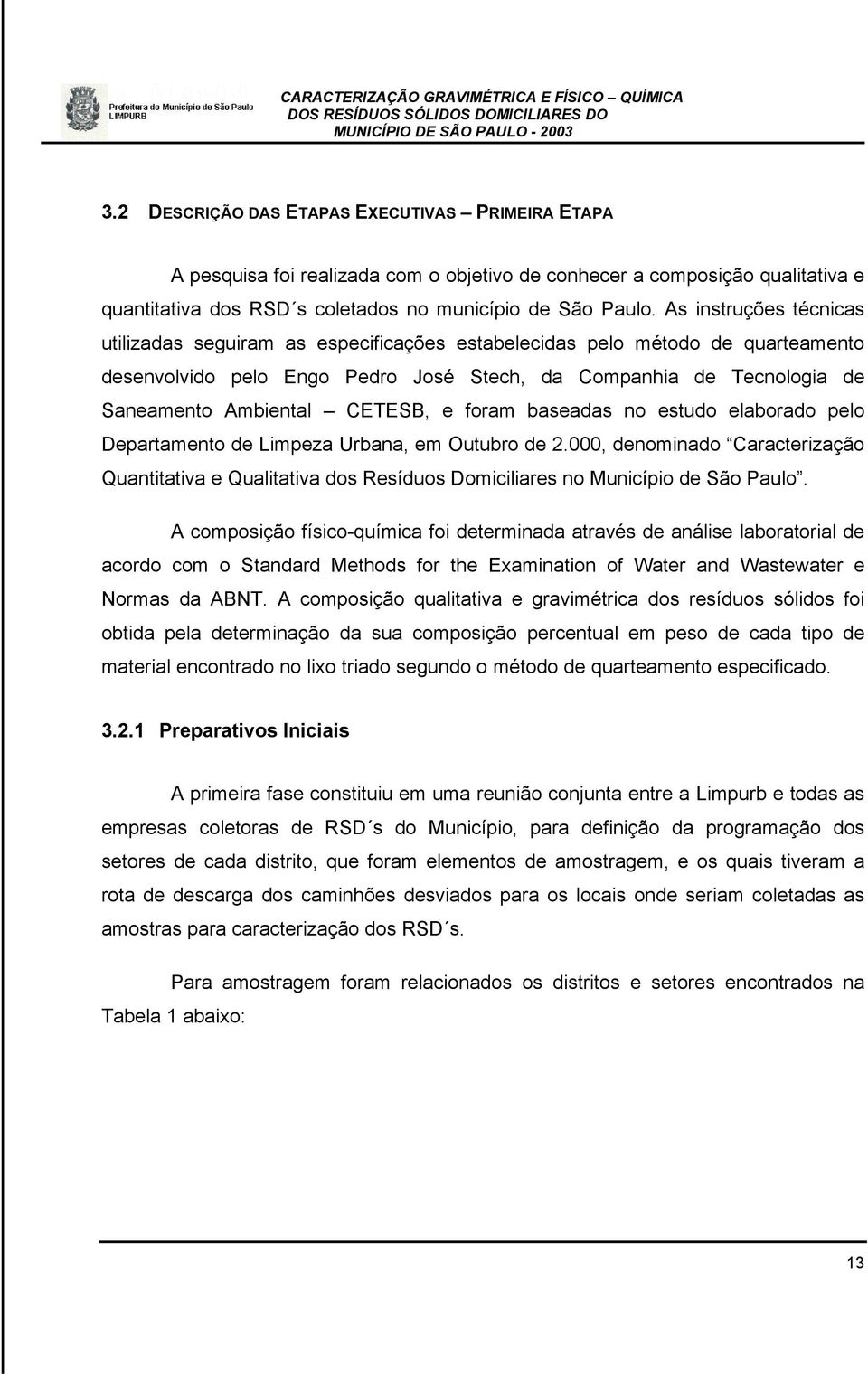 CETESB, e foram baseadas no estudo elaborado pelo Departamento de Limpeza Urbana, em Outubro de 2.