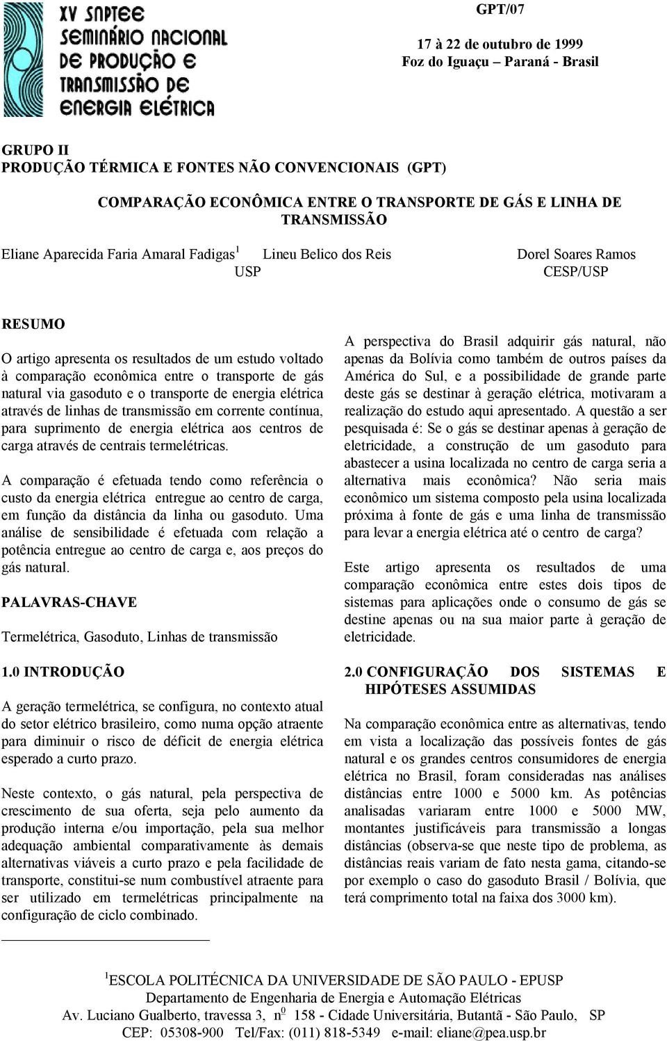 natural via gasoduto e o transporte de energia elétrica através de linhas de transmissão em corrente contínua, para suprimento de energia elétrica aos centros de carga através de centrais