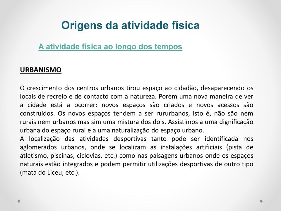 Os novos espaços tendem a ser rururbanos, isto é, não são nem rurais nem urbanos mas sim uma mistura dos dois.