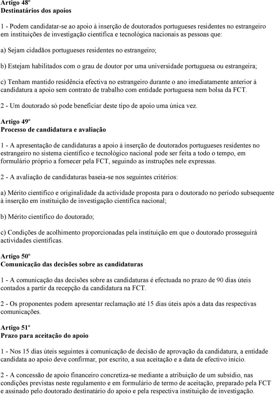 efectiva no estrangeiro durante o ano imediatamente anterior à candidatura a apoio sem contrato de trabalho com entidade portuguesa nem bolsa da FCT.