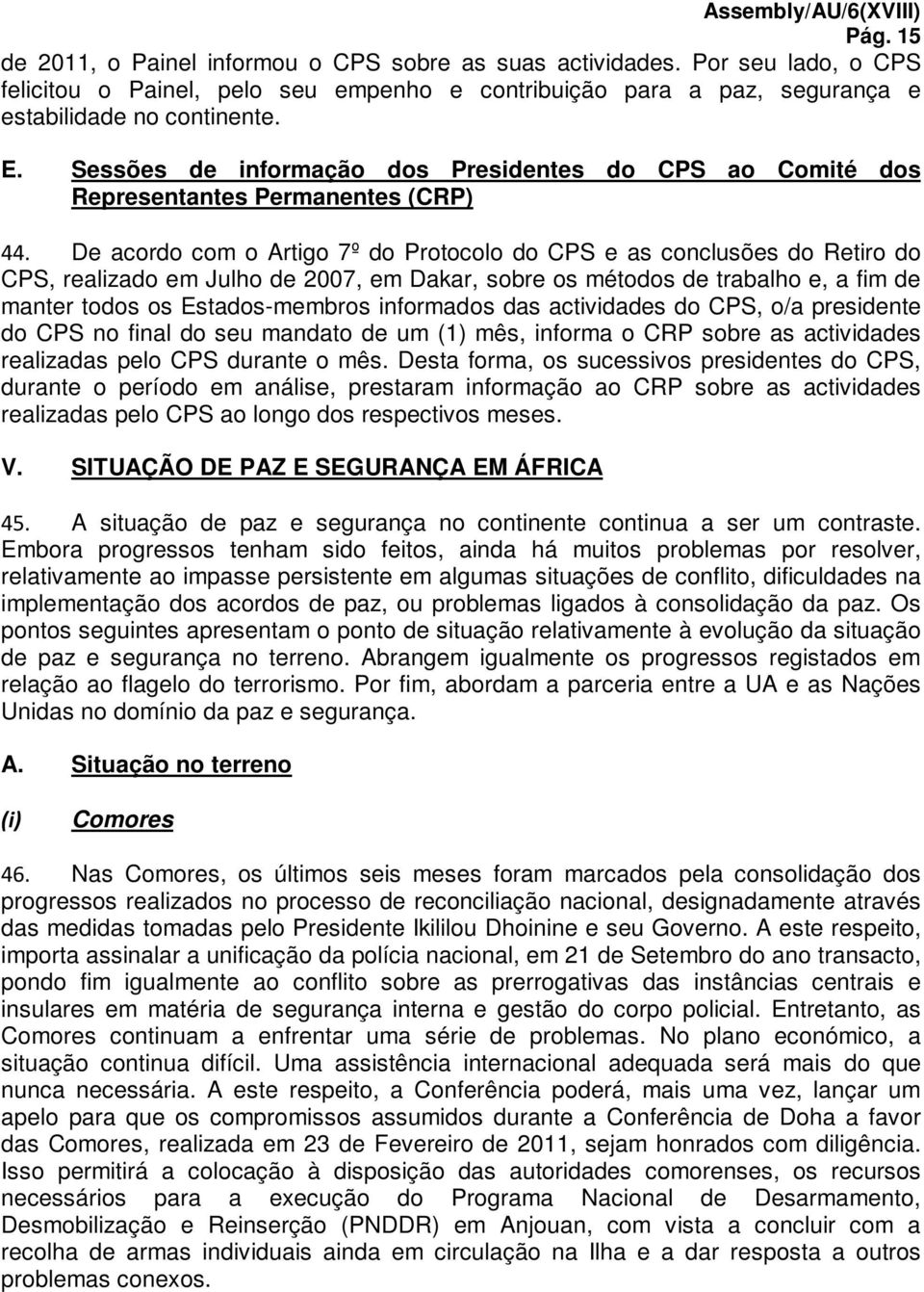 De acordo com o Artigo 7º do Protocolo do CPS e as conclusões do Retiro do CPS, realizado em Julho de 2007, em Dakar, sobre os métodos de trabalho e, a fim de manter todos os Estados-membros