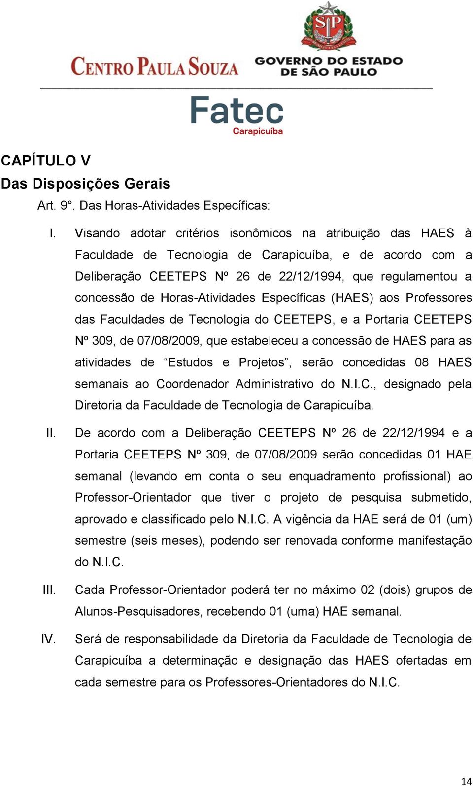 Horas-Atividades Específicas (HAES) aos Professores das Faculdades de Tecnologia do CEETEPS, e a Portaria CEETEPS Nº 309, de 07/08/2009, que estabeleceu a concessão de HAES para as atividades de