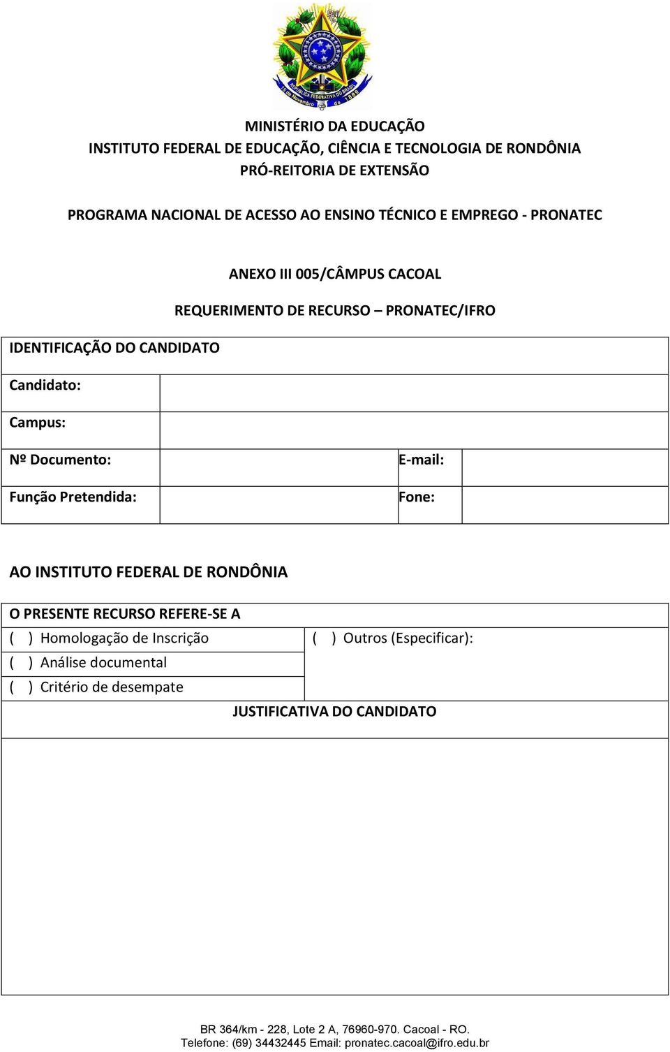 CANDIDATO Candidato: Campus: Nº Documento: E-mail: Função Pretendida: Fone: AO INSTITUTO FEDERAL DE RONDÔNIA O PRESENTE RECURSO