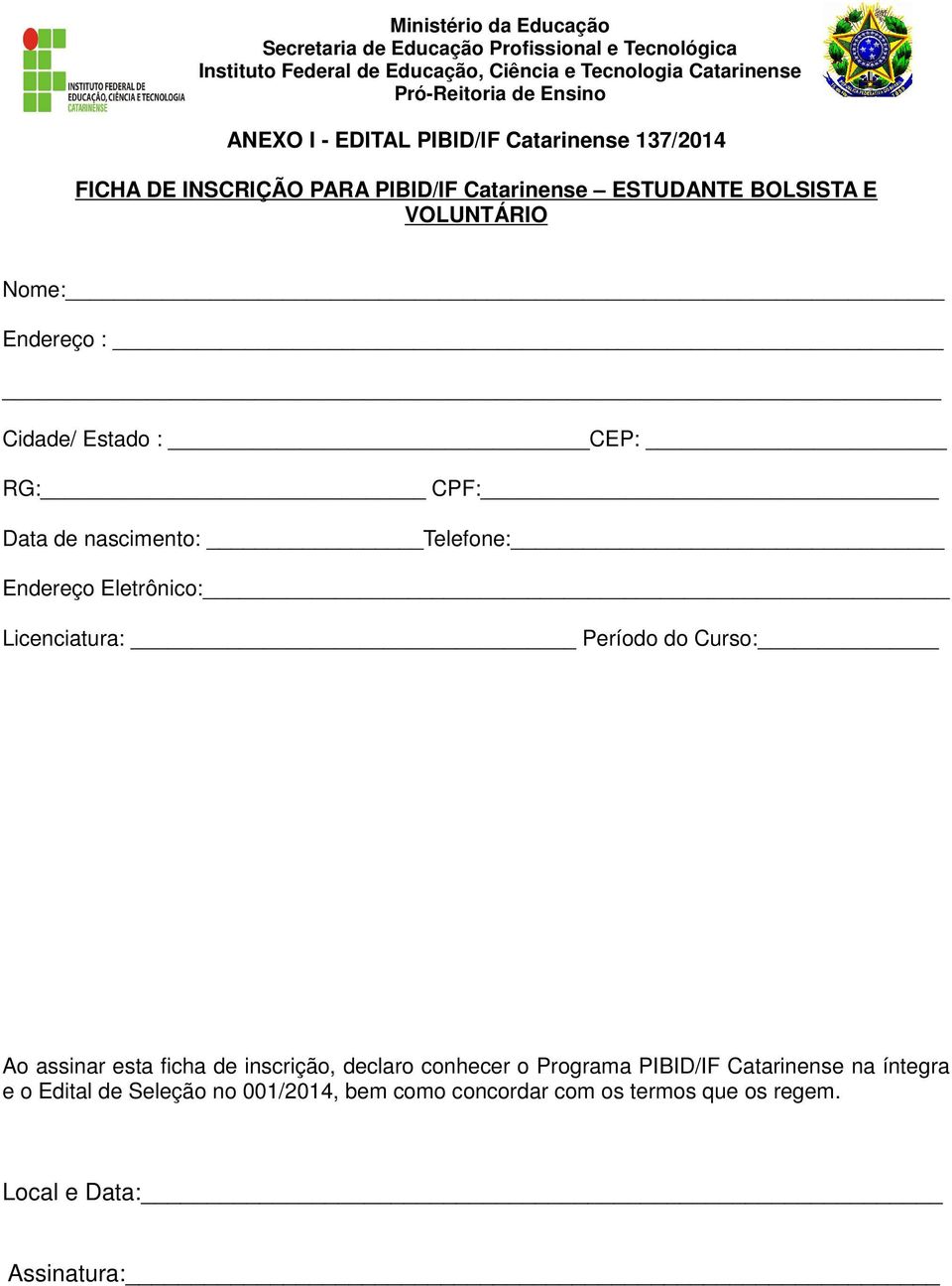 Cidade/ Estado : CEP: RG: CPF: Data de nascimento: Telefone: Endereço Eletrônico: Licenciatura: Período do Curso: Ao assinar esta ficha de inscrição,