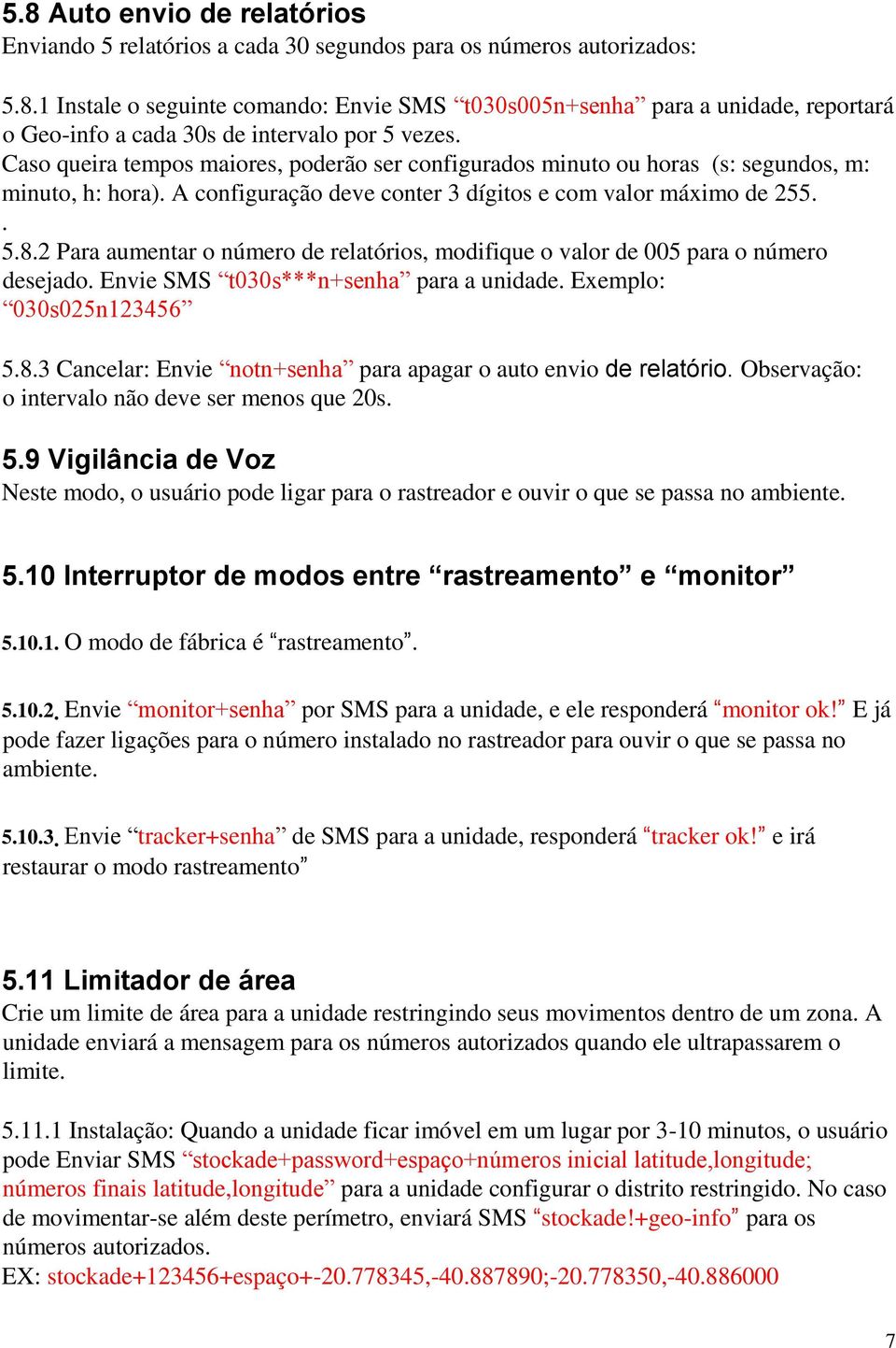 2 Para aumentar o número de relatórios, modifique o valor de 005 para o número desejado. Envie SMS t030s***n+senha para a unidade. Exemplo: 030s025n123456 5.8.