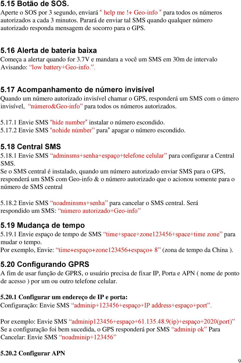 7V e mandara a você um SMS em 30m de intervalo Avisando: low battery+geo-info.. 5.