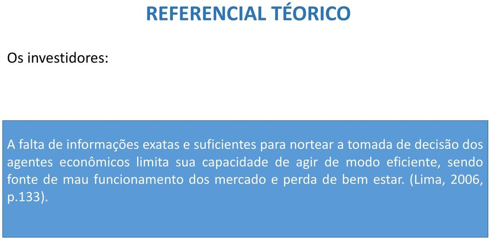 limita sua capacidade de agir de modo eficiente, sendo fonte de mau