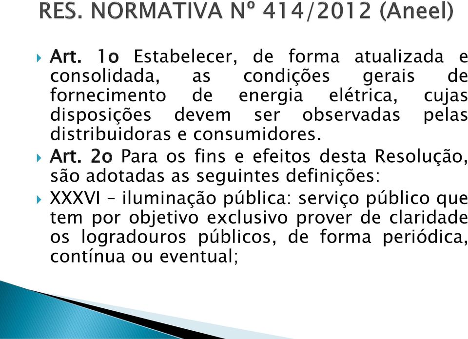 2o Para os fins e efeitos desta Resolução, são adotadas as seguintes definições: XXXVI iluminação pública: