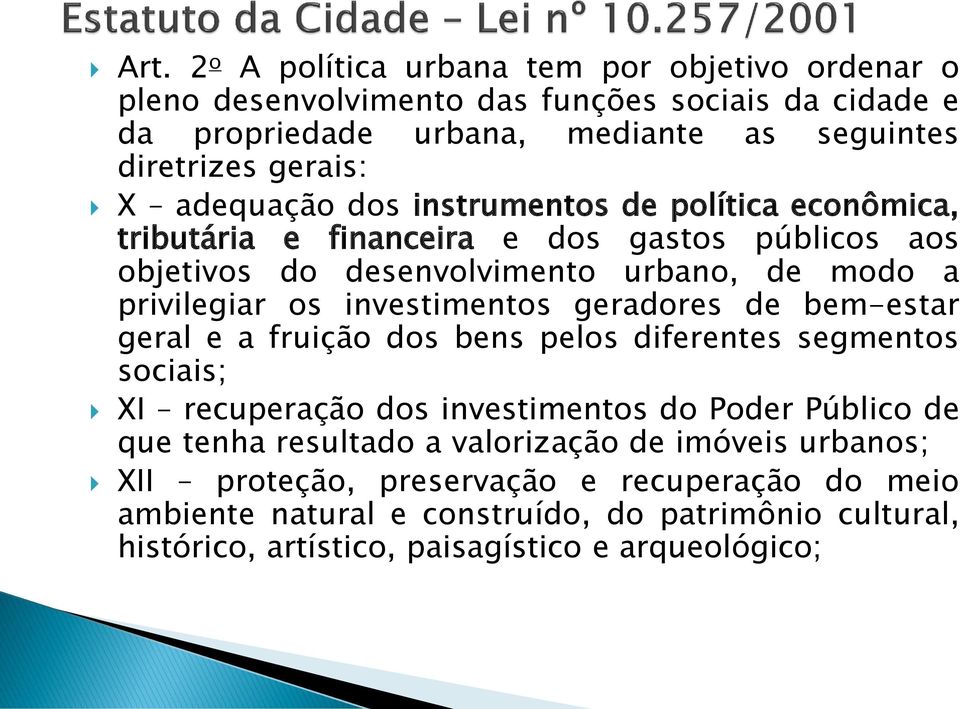 investimentos geradores de bem-estar geral e a fruição dos bens pelos diferentes segmentos sociais; XI recuperação dos investimentos do Poder Público de que tenha resultado