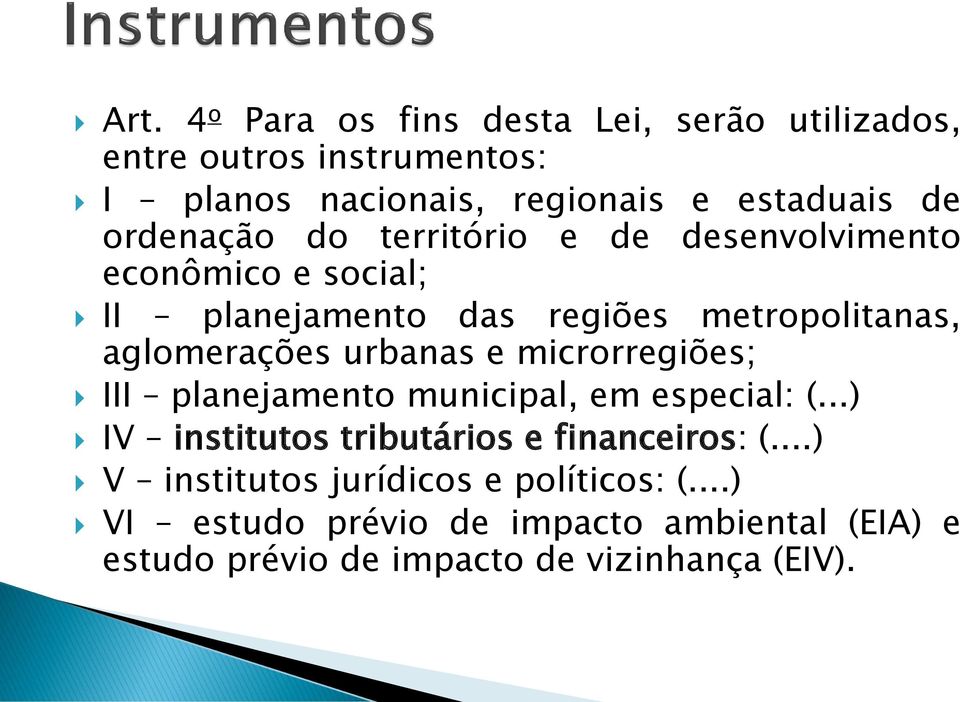 urbanas e microrregiões; III planejamento municipal, em especial: (...) IV institutos tributários e financeiros: (.