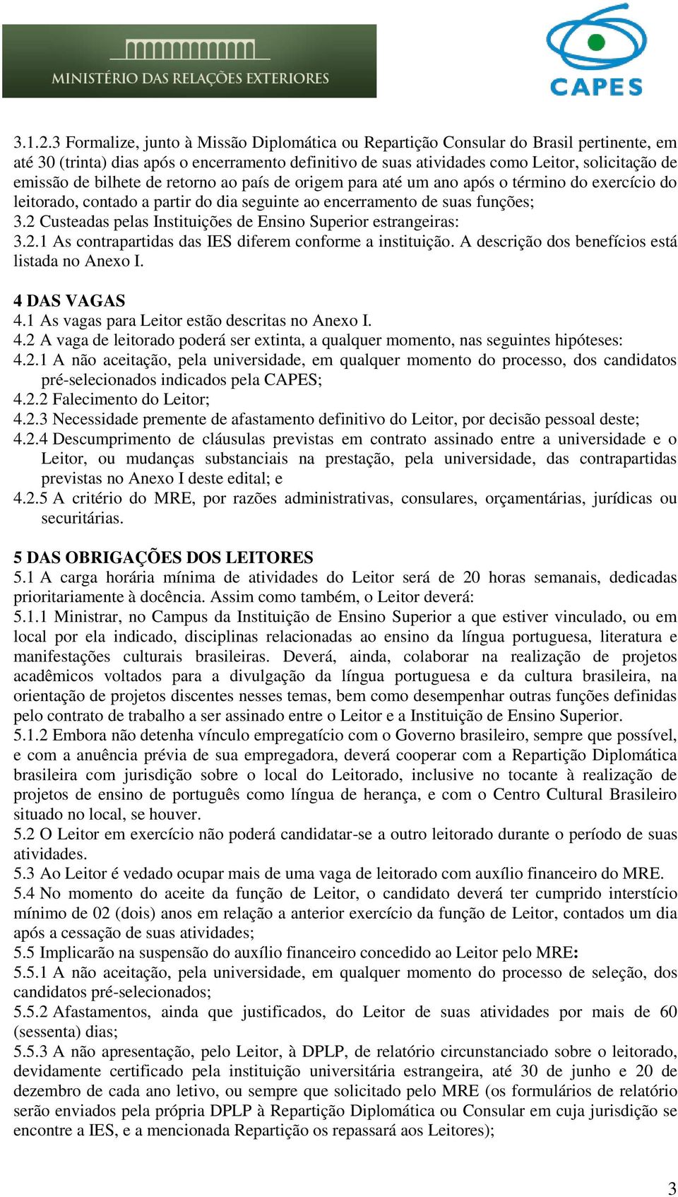 bilhete de retorno ao país de origem para até um ano após o término do exercício do leitorado, contado a partir do dia seguinte ao encerramento de suas funções; 3.