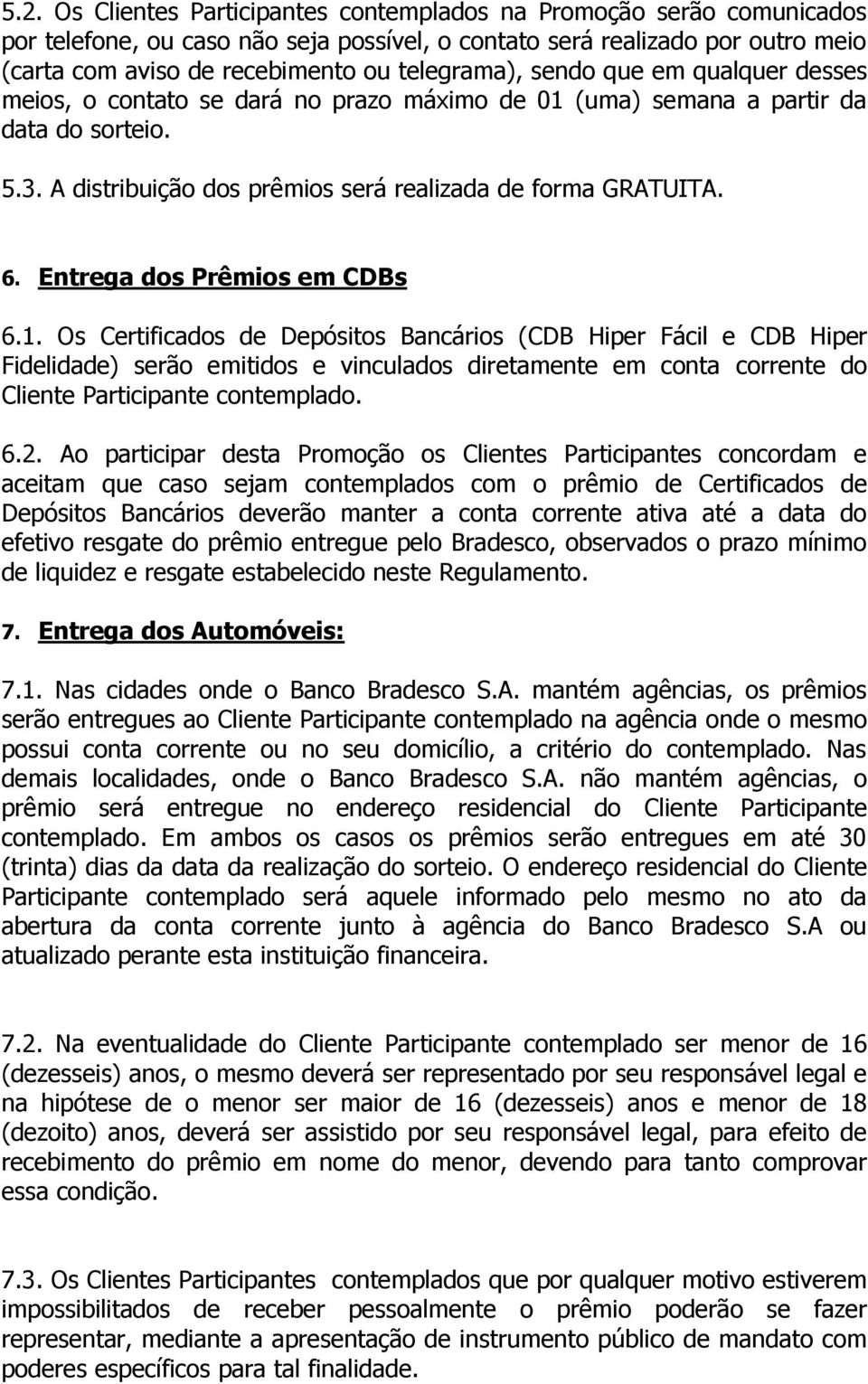 Entrega dos Prêmios em CDBs 6.1.