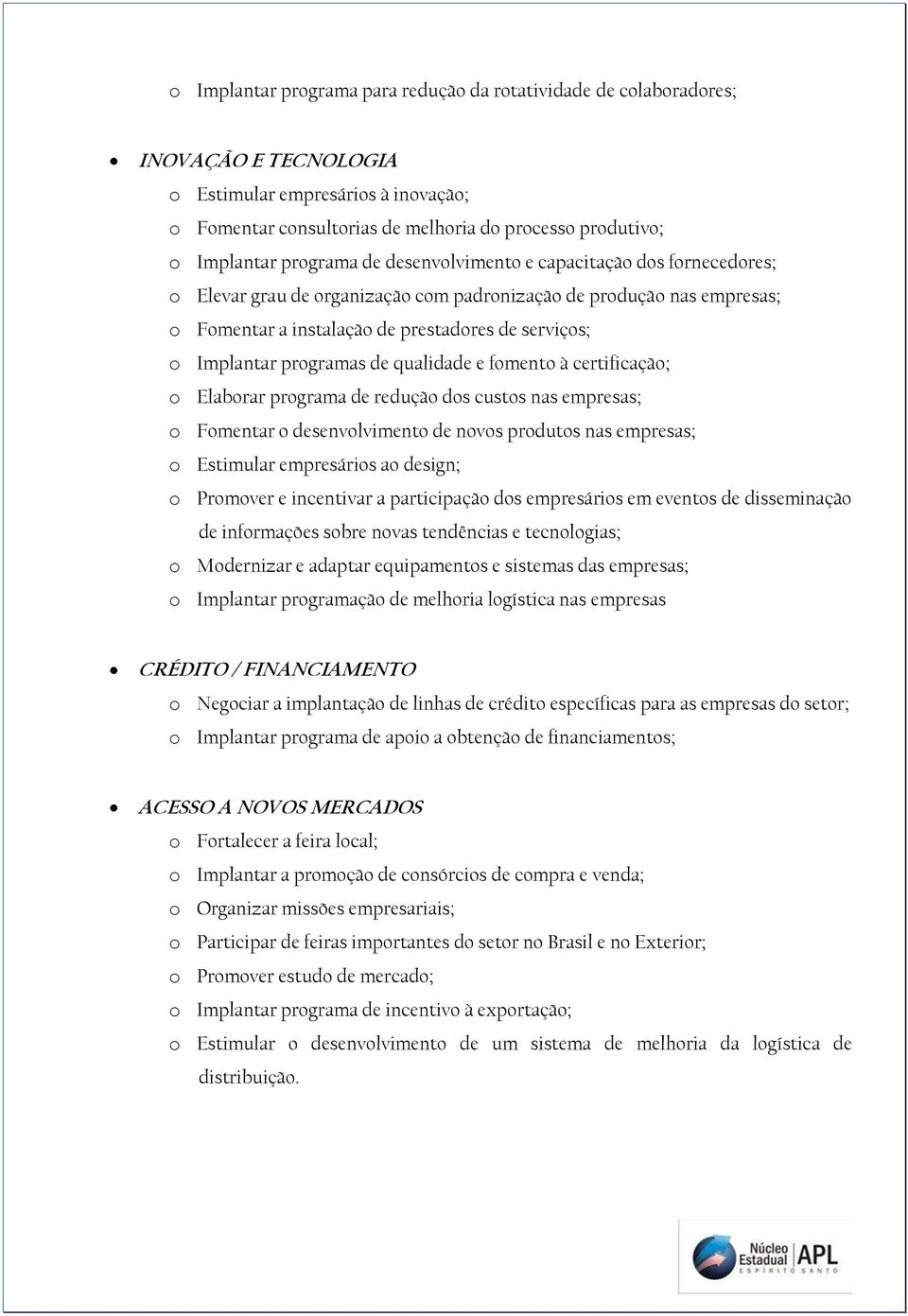 programas de qualidade e fomento à certificação; o Elaborar programa de redução dos custos nas empresas; o Fomentar o desenvolvimento de novos produtos nas empresas; o Estimular empresários ao