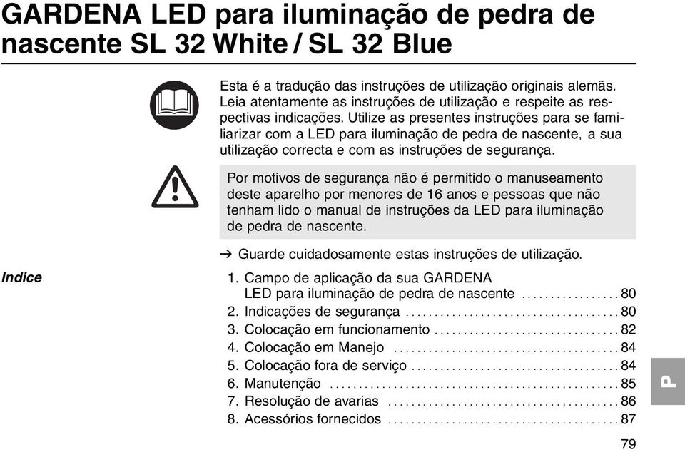 Utilize as presentes instruções para se familiarizar com a LED para iluminação de pedra de nascente, a sua utilização correcta e com as instruções de segurança.