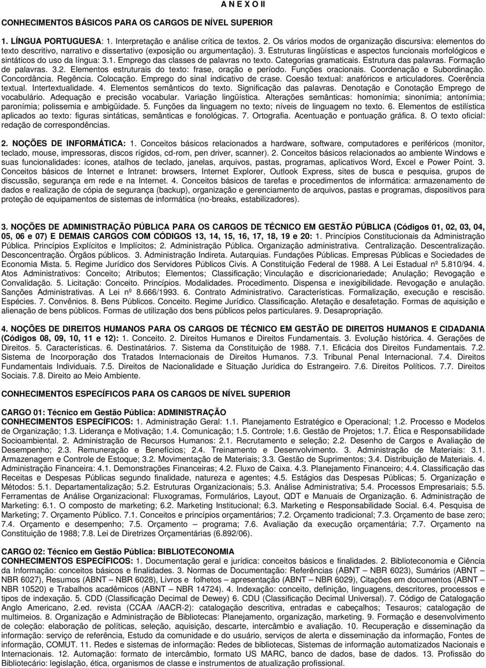 Estruturas lingüísticas e aspectos funcionais morfológicos e sintáticos do uso da língua: 3.1. Emprego das classes de palavras no texto. Categorias gramaticais. Estrutura das palavras.