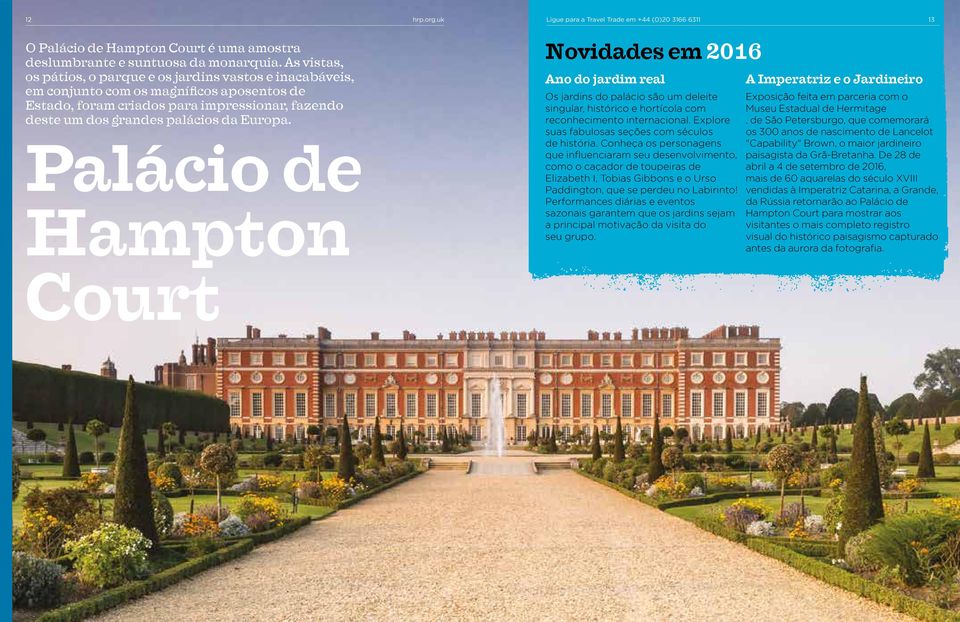 Palácio de Hampton Novidades em 2016 Ano do jardim real Os jardins do palácio são um deleite singular, histórico e hortícola com reconhecimento internacional.