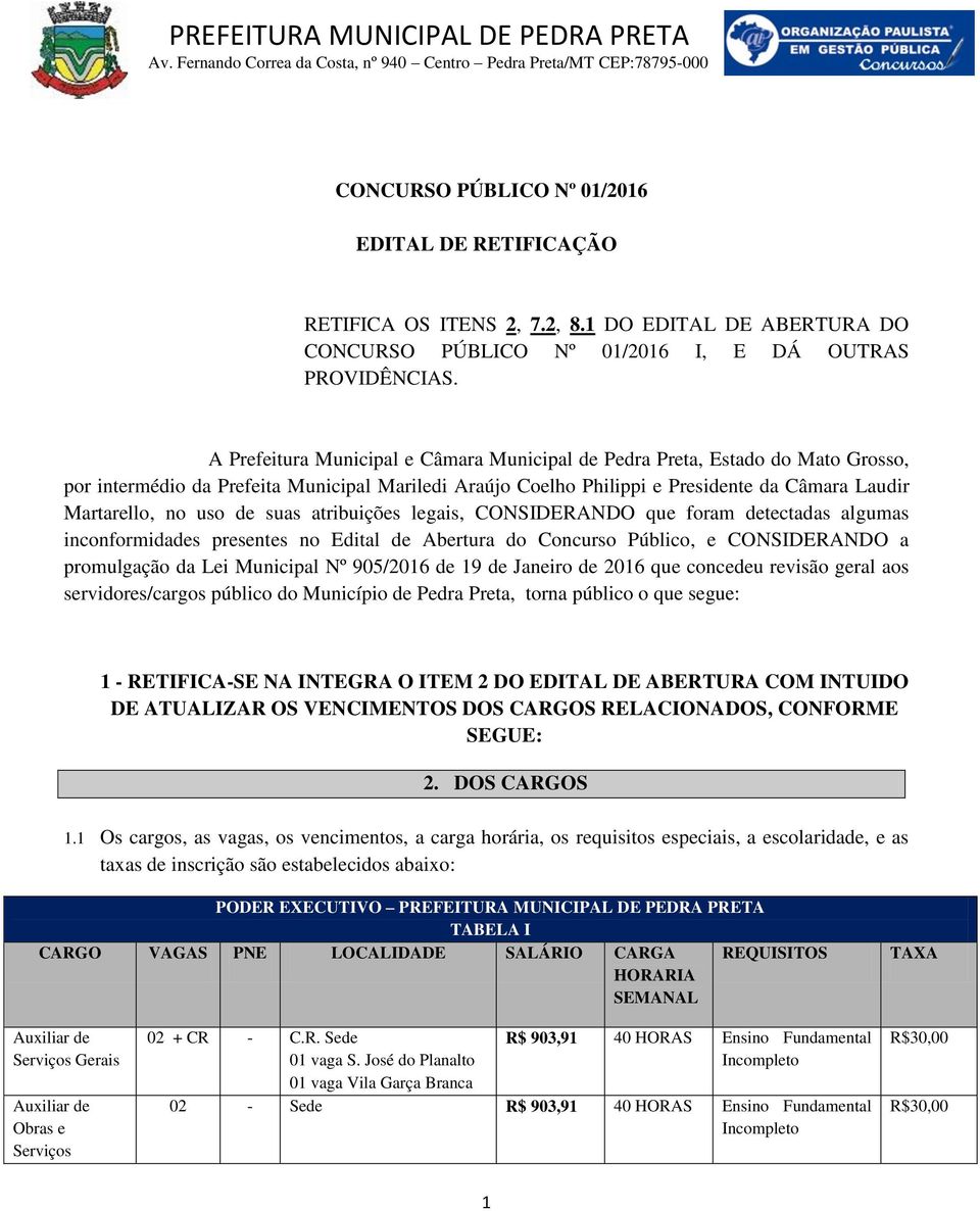 A Prefeitura Municipal e Câmara Municipal de Pedra Preta, Estado do Mato Grosso, por intermédio da Prefeita Municipal Mariledi Araújo Coelho Philippi e Presidente da Câmara Laudir Martarello, no uso