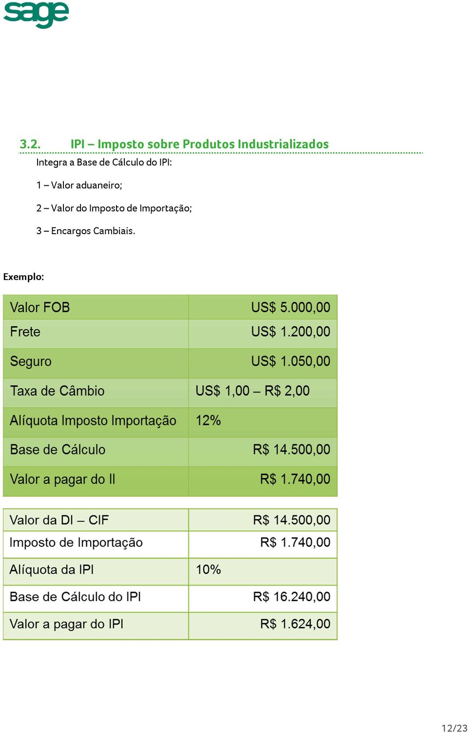 do IPI: 1 Valor aduaneiro; 2 Valor do