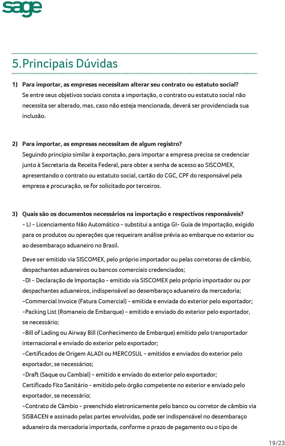 2) Para importar, as empresas necessitam de algum registro?