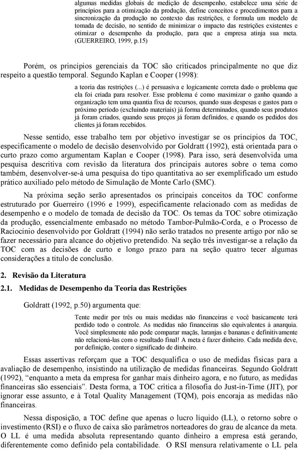 15) Porém, os prcípos gerecas da TOC são crtcados prcpalmete o que dz respeto a questão temporal. Segudo Kapla e Cooper (1998): a teora das restrções (.