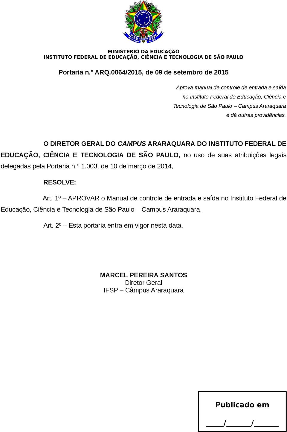 O DIRETOR GERAL DO CAMPUS ARARAQUARA DO INSTITUTO FEDERAL DE EDUCAÇÃO, CIÊNCIA E TECNOLOGIA DE SÃO PAULO, no uso de suas atribuições legais delegadas pela Portaria n.º 1.