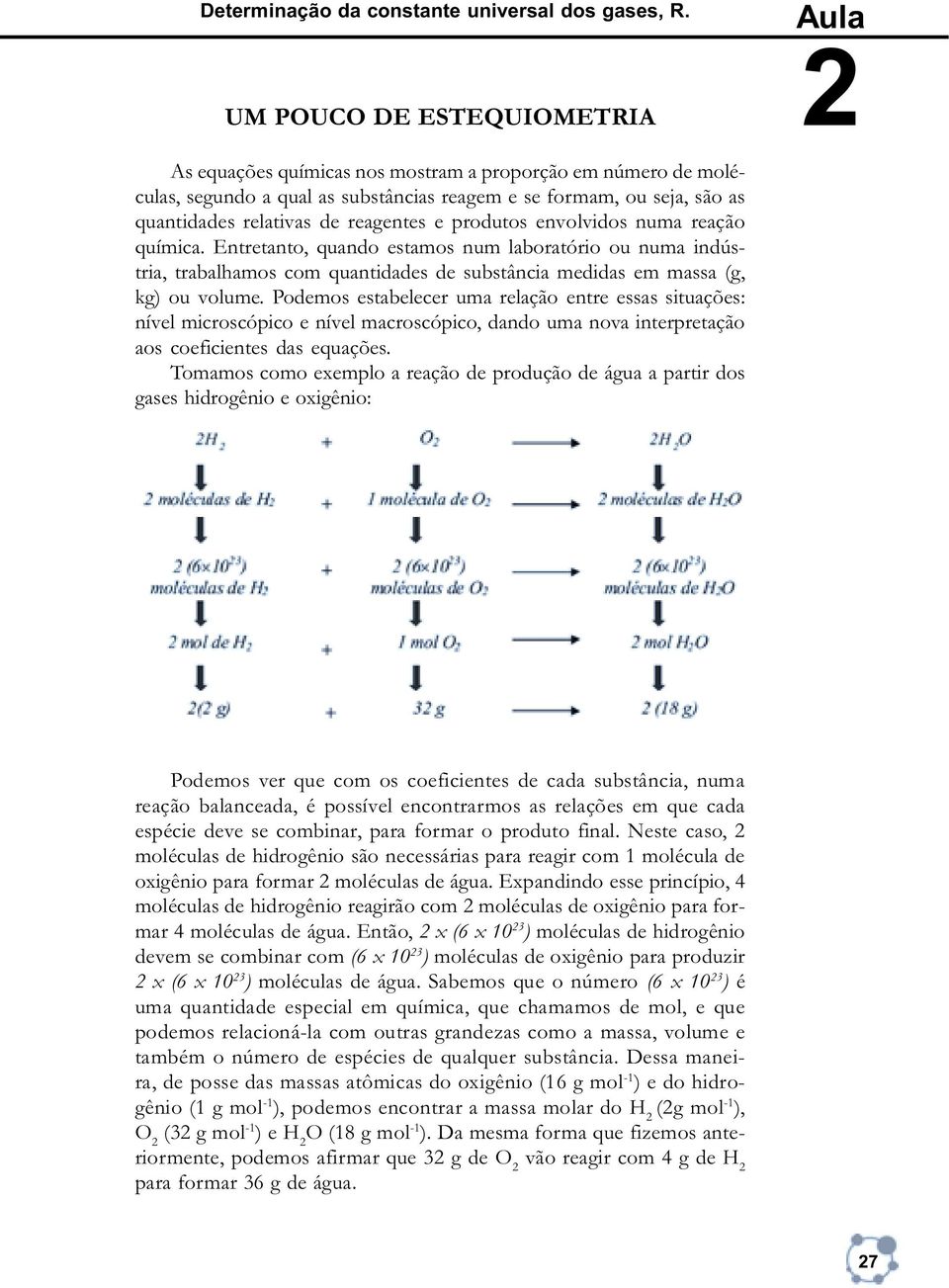 produtos envolvidos numa reação química. Entretanto, quando estamos num laboratório ou numa indústria, trabalhamos com quantidades de substância medidas em massa (g, kg) ou volume.