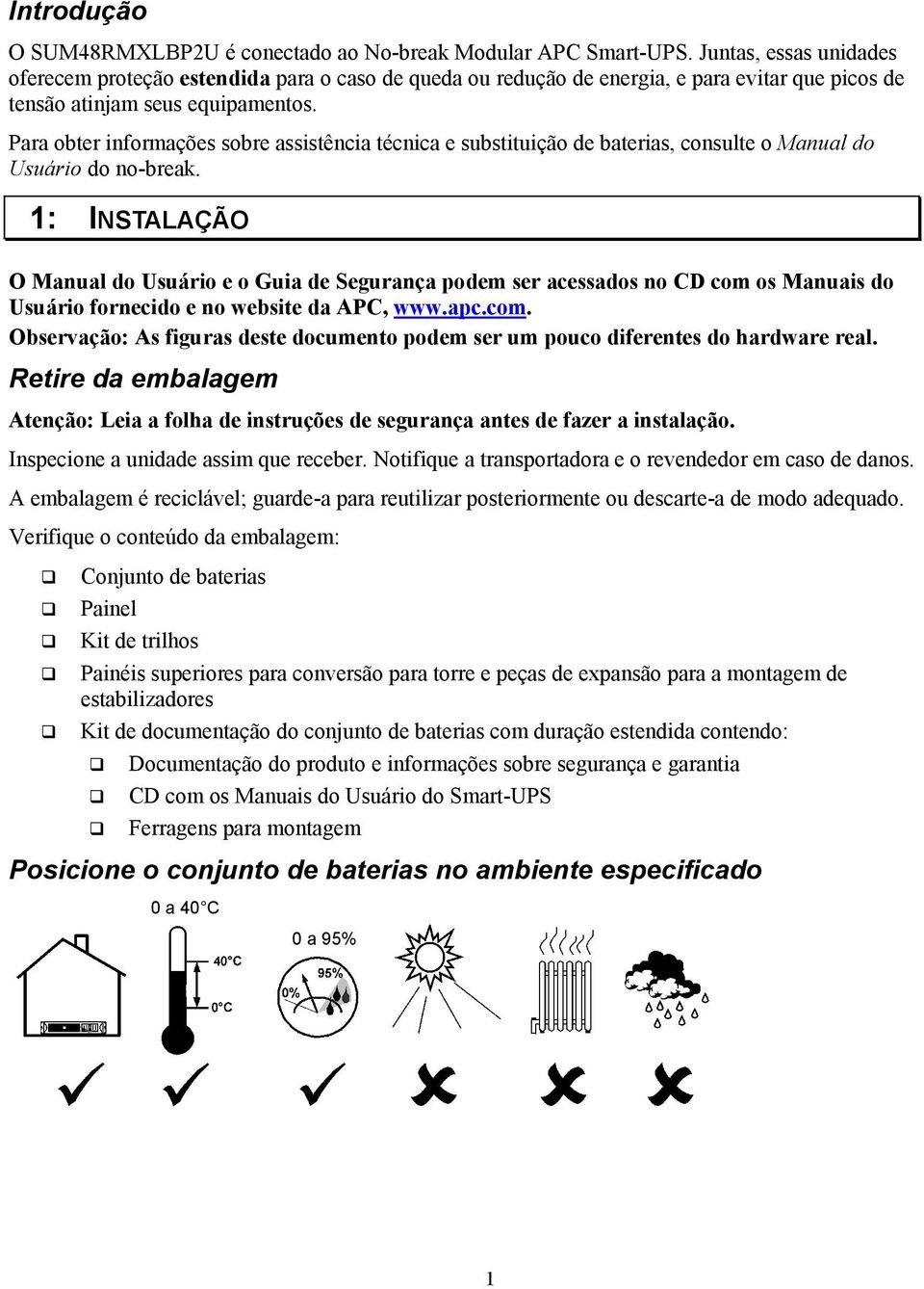 Para obter informações sobre assistência técnica e substituição de baterias, consulte o Manual do Usuário do no-break.