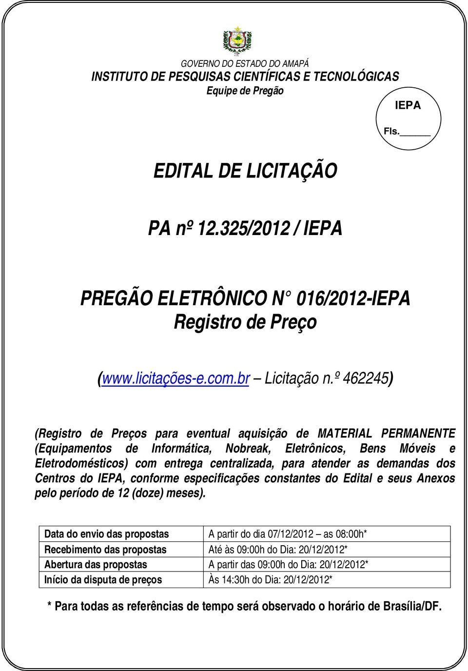 as demandas dos Centros do, conforme especificações constantes do Edital e seus Anexos pelo período de 12 (doze) meses).