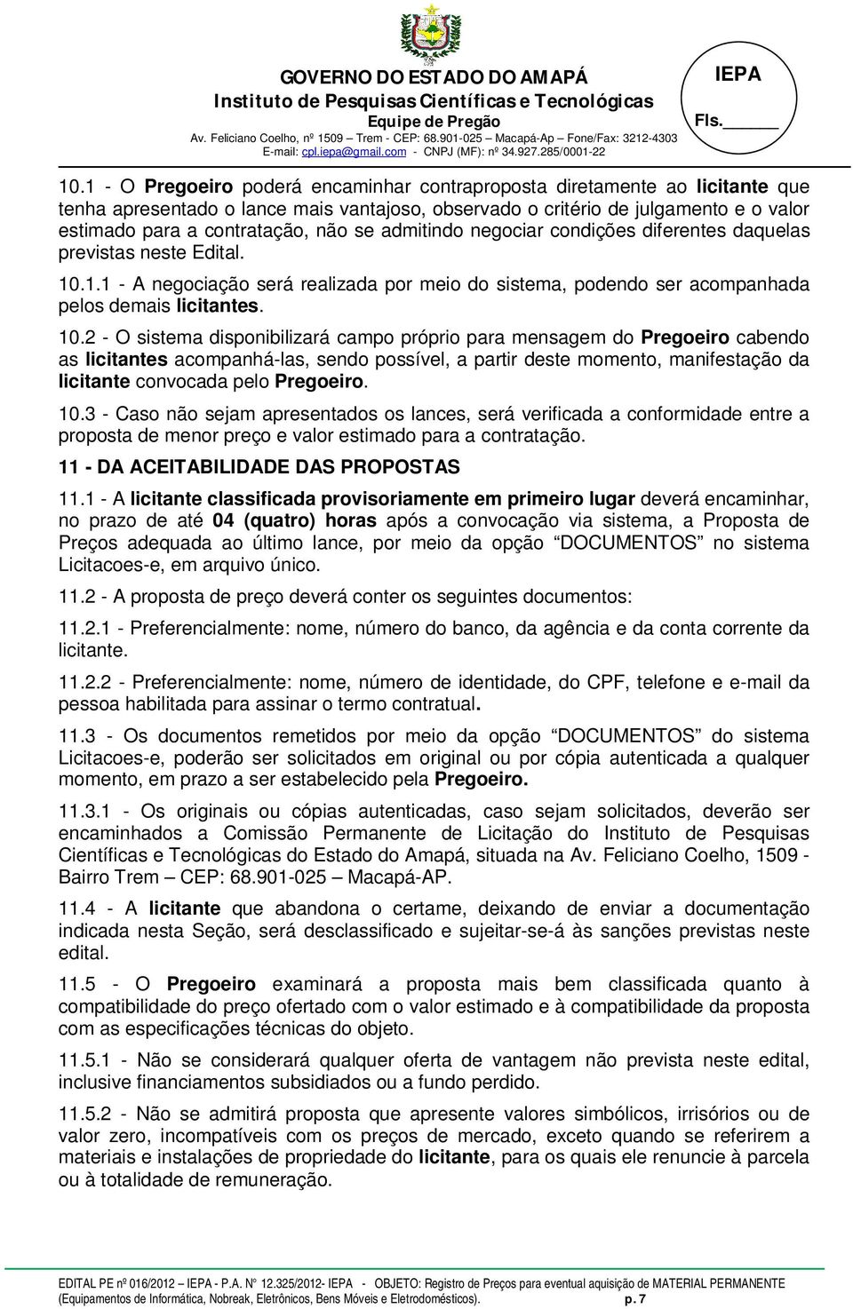 se admitindo negociar condições diferentes daquelas previstas neste Edital. 10.