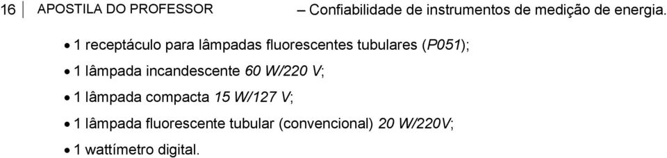 1 receptáculo para lâmpadas fluorescentes tubulares (P051); 1 lâmpada