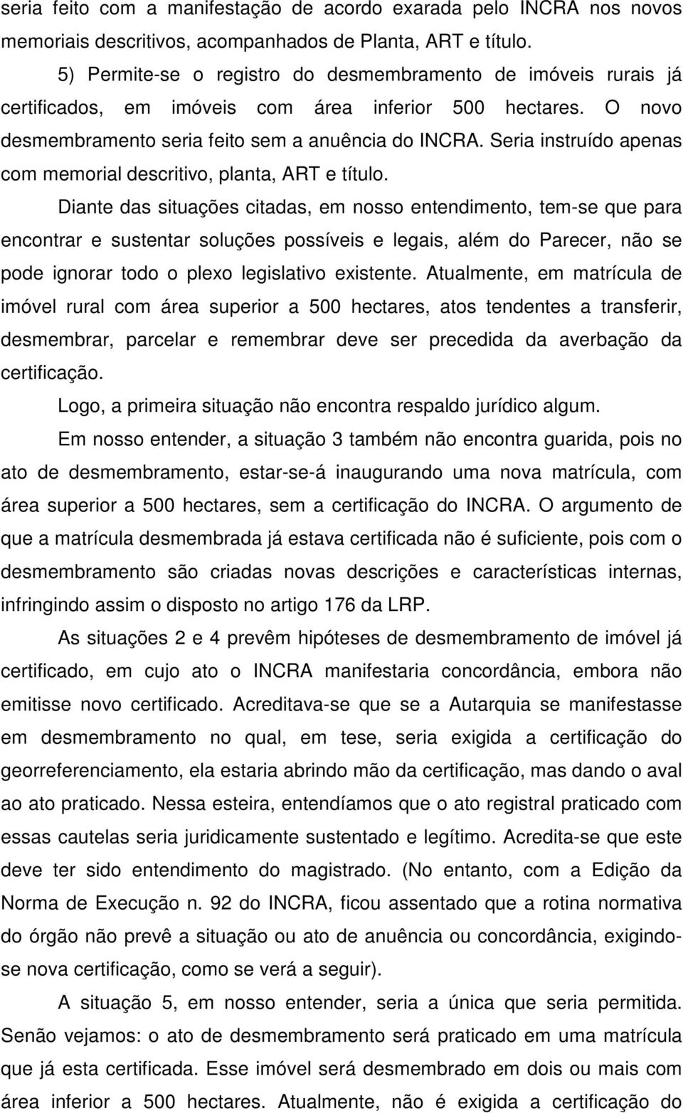 Seria instruído apenas com memorial descritivo, planta, ART e título.