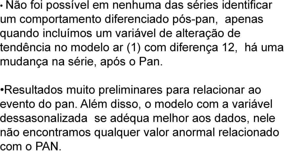 após o Pan. Resultados muito preliminares para relacionar ao evento do pan.