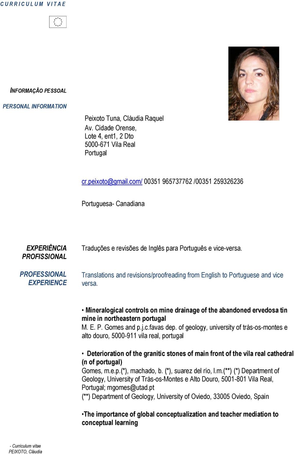 Translations and revisions/proofreading from English to Portuguese and vice versa. Mineralogical controls on mine drainage of the abandoned ervedosa tin mine in northeastern portugal M. E. P. Gomes and p.