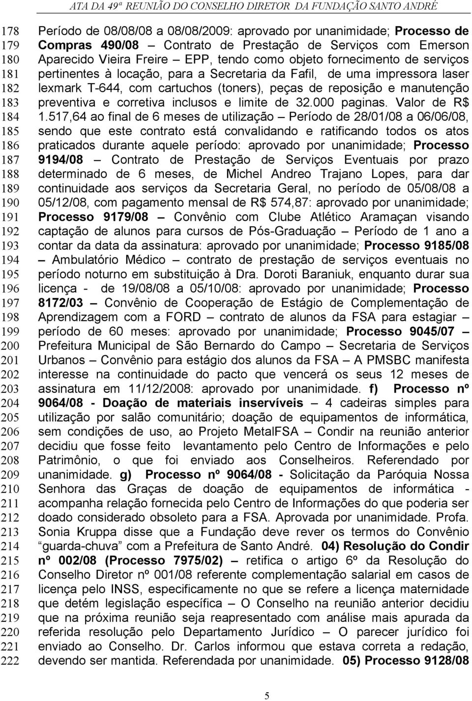 locação, para a Secretaria da Fafil, de uma impressora laser lexmark T-644, com cartuchos (toners), peças de reposição e manutenção preventiva e corretiva inclusos e limite de 32.000 paginas.