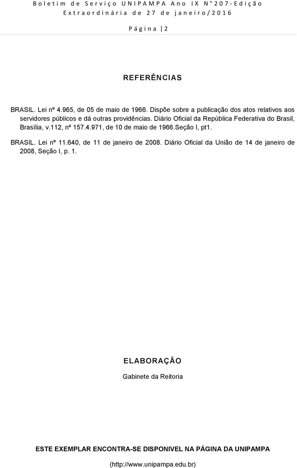 Diário Oficial da República Federativa do Brasil, Brasília, v.112, nº 157.4.971, de 10 de maio de 1966.Seção I, pt1. BRASIL.