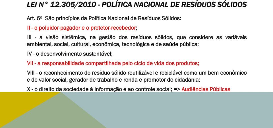 considere as variáveis ambiental, social, cultural, econômica, tecnológica e de saúde pública; IV - o desenvolvimento sustentável; VII - a responsabilidade compartilhada